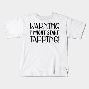 Tap Dancer - Warning I might start tapping Kids T-Shirt